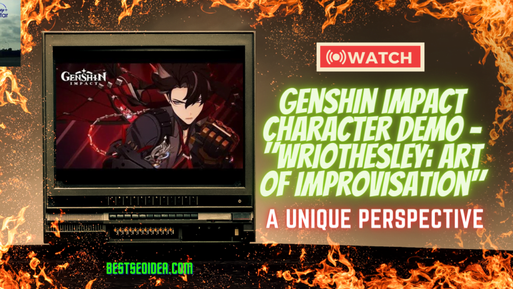 Genshin Impact Character Demo - "Wriothesley: Art of Improvisation": A Unique Perspective