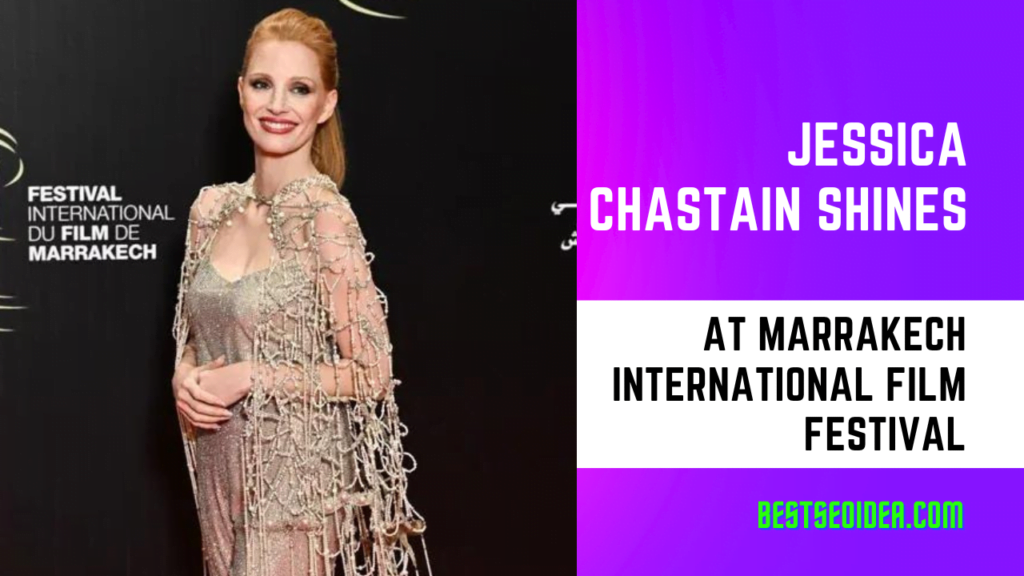 Jessica Chastain Shines at Marrakech International Film Festival