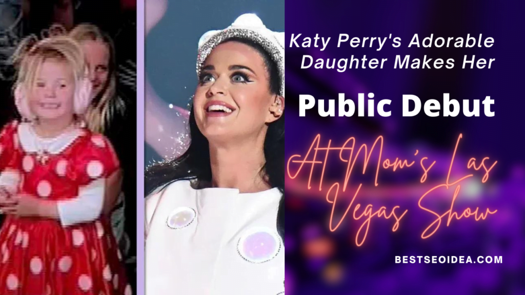 Katy Perry's Adorable Daughter Makes Her Public Debut at Mom's Las Vegas Show