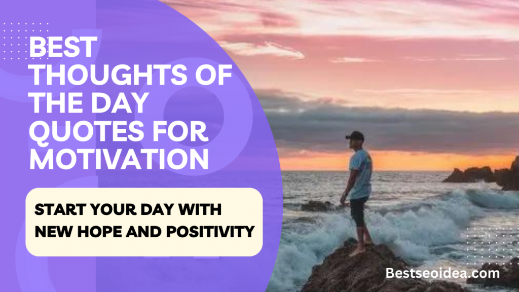 Best Thoughts of the Day Quotes for Motivation: Start Your Day with New Hope and Positivity