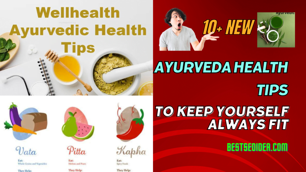 10+ New Wellhealth Ayurvedic Health Tips to Keep Yourself Always Fit