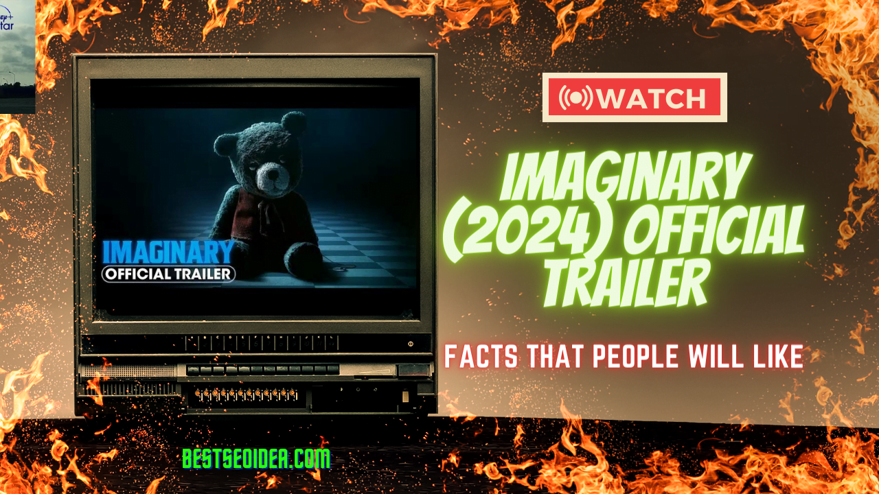 Imaginary 2024 Official Trailer And Facts That People Will Like   Watch 2023 11 17T113411.222 