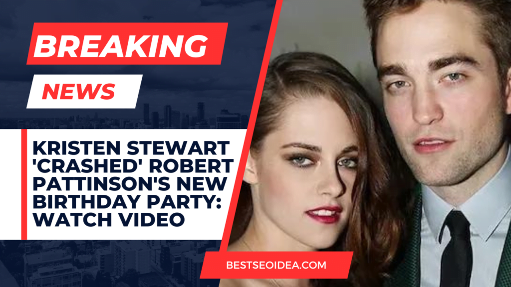 Kristen Stewart 'Crashed' Robert Pattinson's New Birthday Party: Watch Video