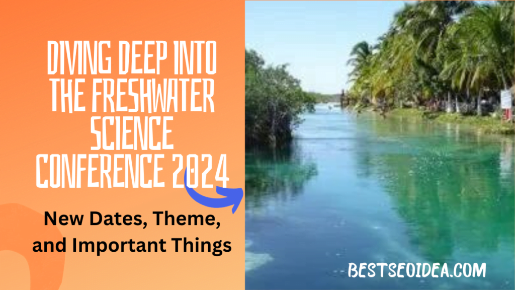 Diving Deep into the Freshwater Science Conference 2024: New Dates, Theme