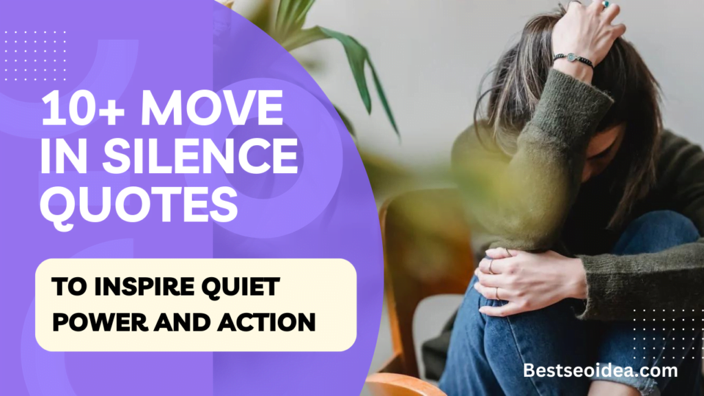 10+ Move in Silence Quotes to Inspire Quiet Power and Action