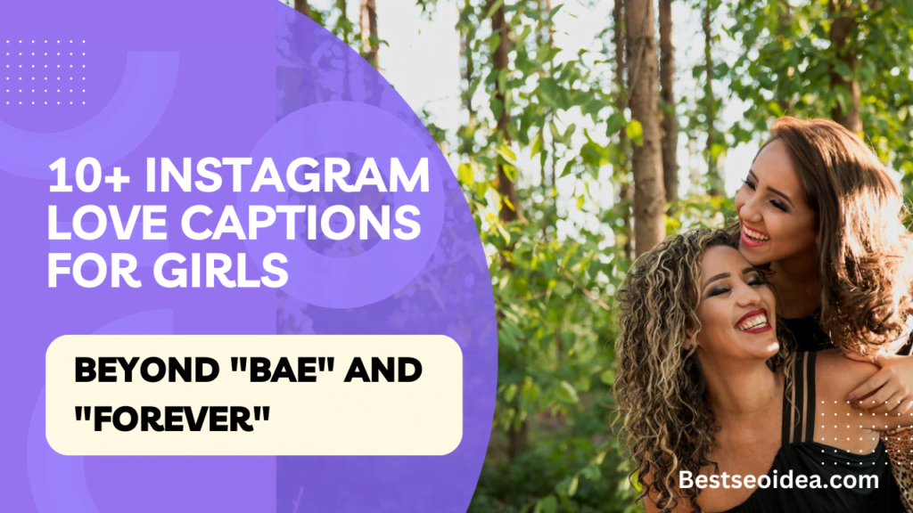 10+ Instagram Love Captions for Girls: Beyond "Bae" and "Forever"