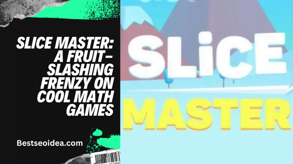 Cool Math Games Slice Master: A New Fruit-Slashing Frenzy Challenge