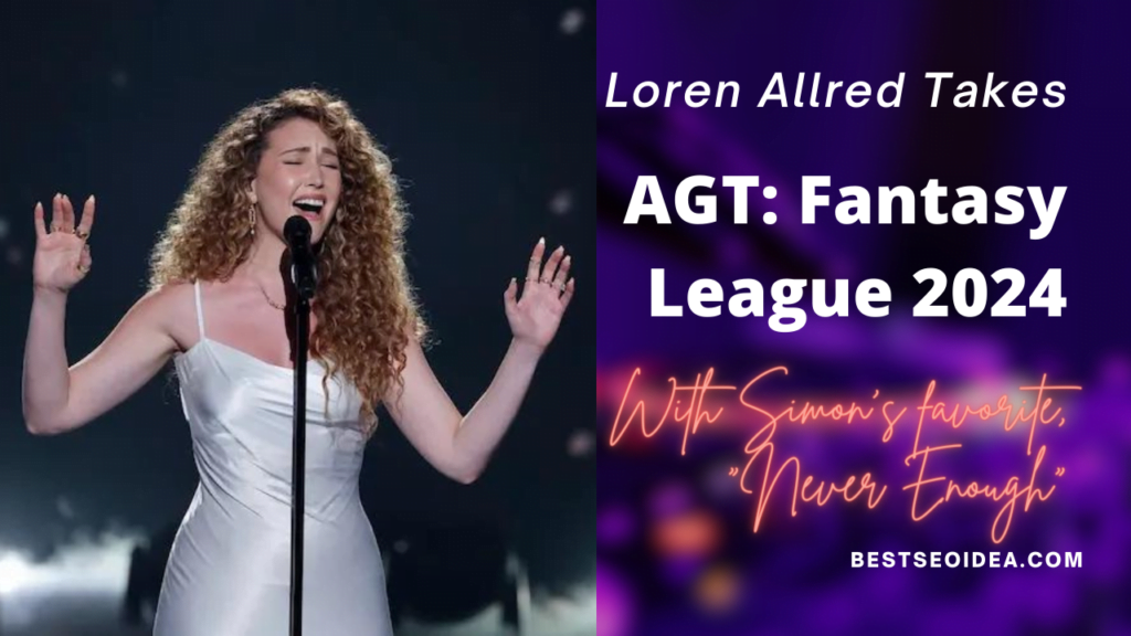 Loren Allred Takes AGT: Fantasy League 2024 by Storm with a New Showstopping Rendition of "Never Enough"