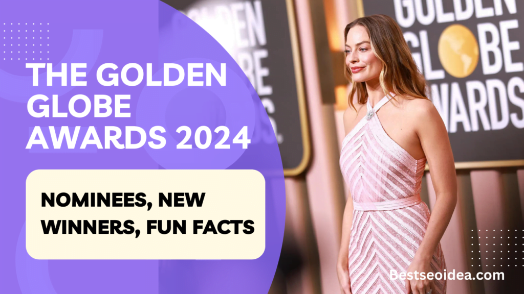 The Golden Globe Awards 2024: Nominees, New Winners, Fun Facts