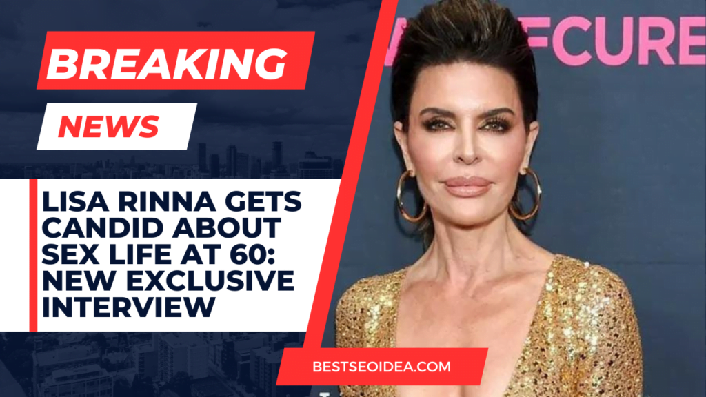 Lisa Rinna Gets Candid About Sex Life at 60: New Exclusive Interview