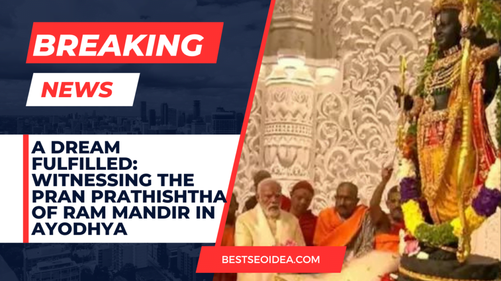 A Dream Fulfilled: Witnessing the Pran Prathishtha of Ram Mandir in Ayodhya