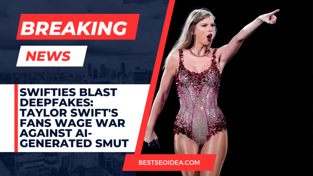 Swifties Blast Deepfakes: Taylor Swift's Fans Wage War Against AI-Generated Smut