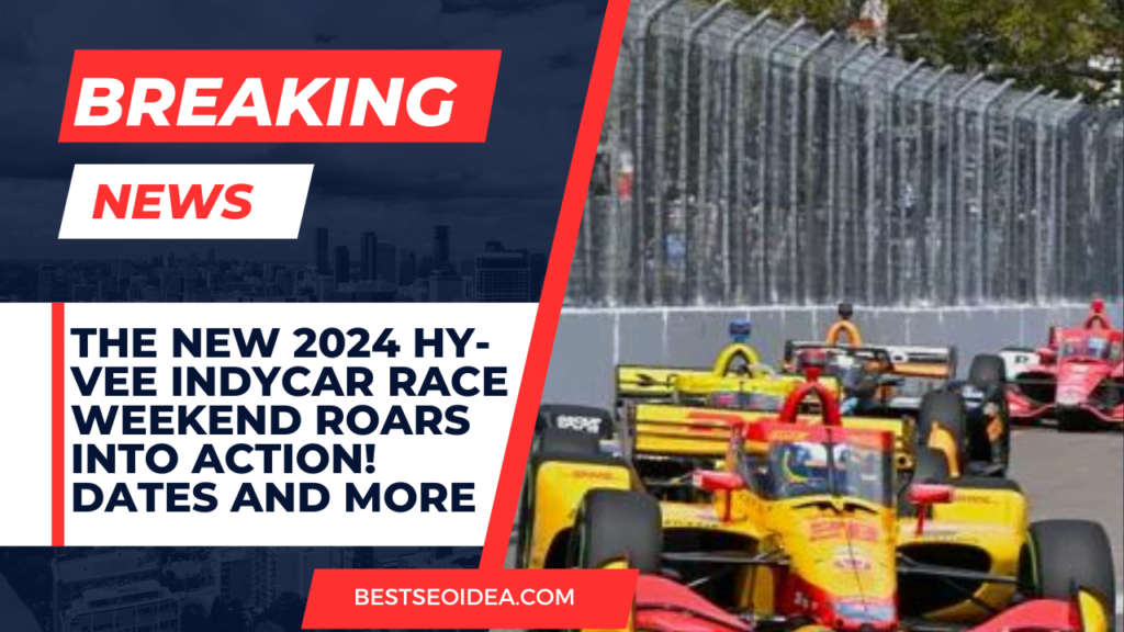 2024 Hy-Vee IndyCar Race Weekend