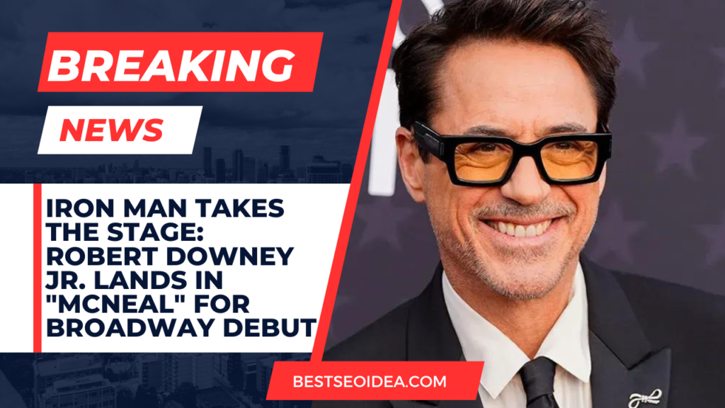 Iron Man Takes The Stage: Robert Downey Jr. Lands In "McNeal" For ...