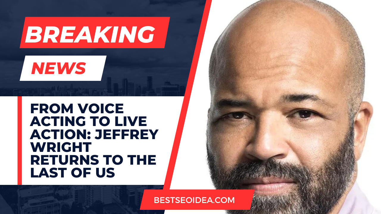 From Voice Acting to Live Action: Jeffrey Wright Returns to The Last of Us