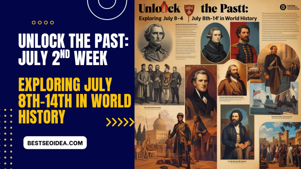 Unlock the Past: Exploring July 8th-14th in World History