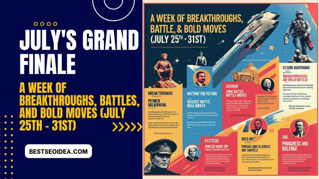 July's Grand Finale: A Week of Breakthroughs, Battles, and Bold Moves (July 25th - 31st)