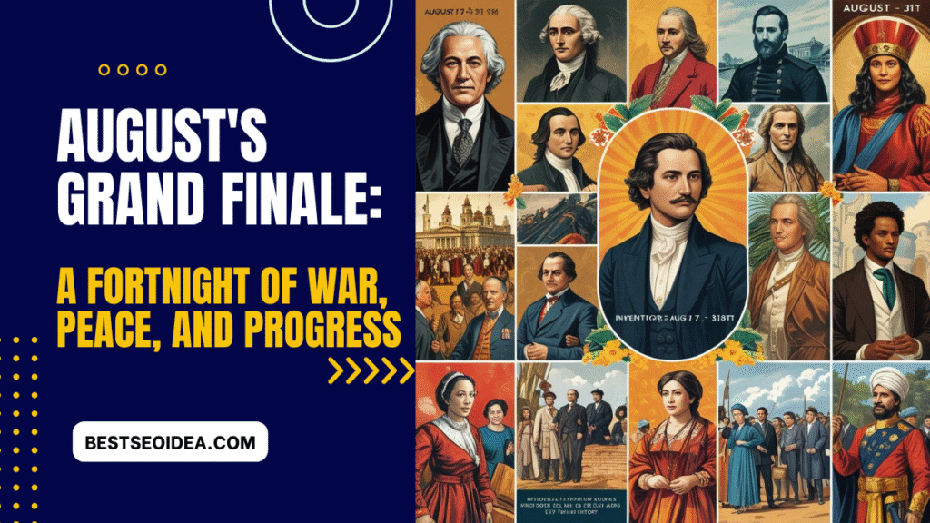 August's Grand Finale: A Fortnight of War, Peace, and Progress