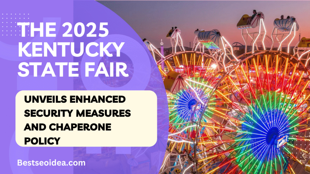 A New Era of Safety: The 2025 Kentucky State Fair Unveils Enhanced Security Measures and Chaperone Policy
