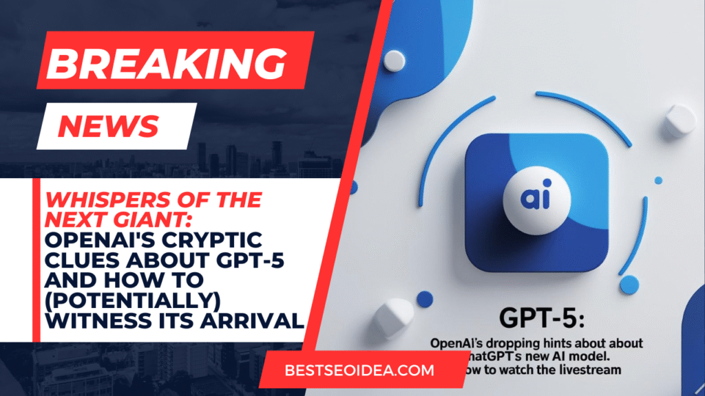 Whispers of the Next Giant: OpenAI's Cryptic Clues About GPT-5 and How to (Potentially) Witness Its Arrival