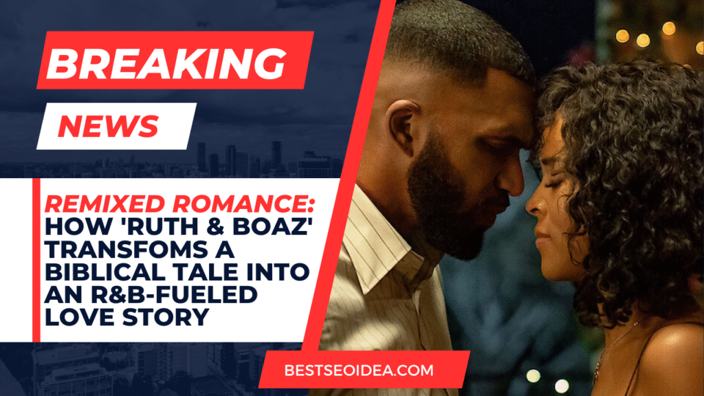 Remixed Romance: How 'Ruth & Boaz' Transfoms a Biblical Tale into an R&B-Fueled Love Story 9 Remixed Romance: How 'Ruth & Boaz' Transfoms a Biblical Tale into an R&B-Fueled Love Story