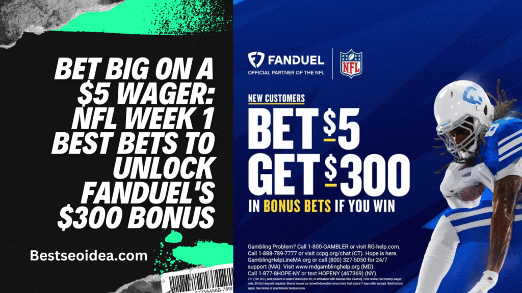 Bet Big on a $5 Wager: NFL Week 1 Best Bets to Unlock FanDuel's $300 Bonus