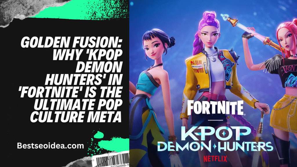 Golden Fusion: Why 'KPop Demon Hunters' in 'Fortnite' is the Ultimate Pop Culture Meta