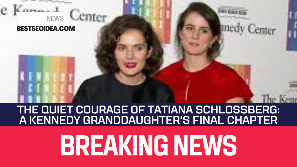 The Quiet Courage of Tatiana Schlossberg: A Kennedy Granddaughter’s Final Chapter 3 The Quiet Courage of Tatiana Schlossberg: A Kennedy Granddaughter’s Final Chapter