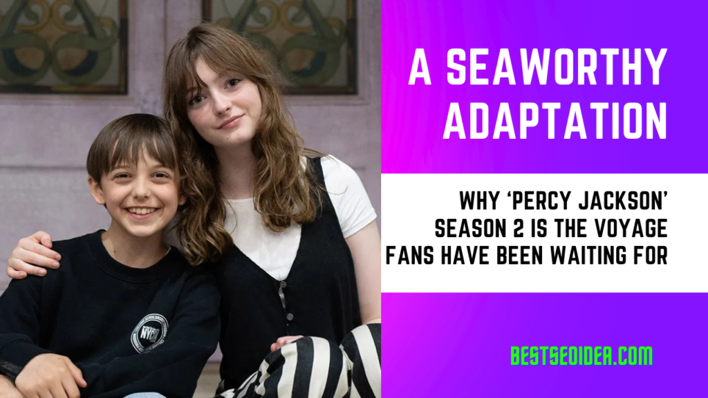 A Seaworthy Adaptation: Why ‘Percy Jackson’ Season 2 is the Voyage Fans Have Been Waiting For