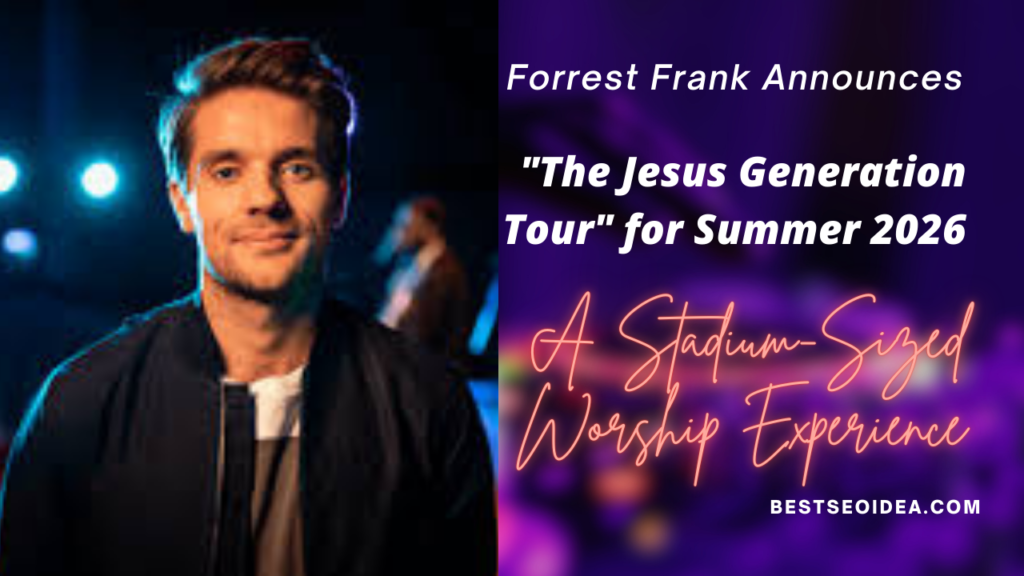 Forrest Frank Announces "The Jesus Generation Tour" for Summer 2026: A Stadium-Sized Worship Experience