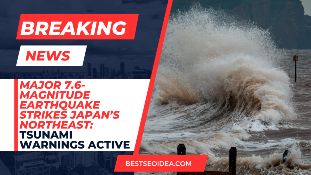 Breaking: Major 7.6-Magnitude Earthquake Strikes Japan’s Northeast; Tsunami Warnings Active
