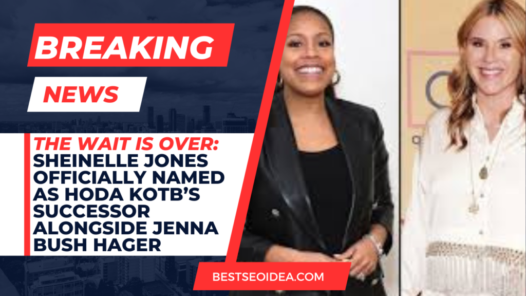 The Wait is Over: Sheinelle Jones Officially Named as Hoda Kotb’s Successor Alongside Jenna Bush Hager