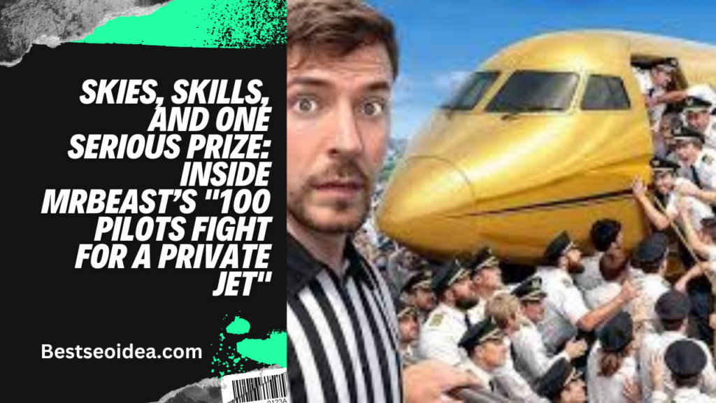 Skies, Skills, and One Serious Prize: Inside MrBeast’s "100 Pilots Fight For A Private Jet"