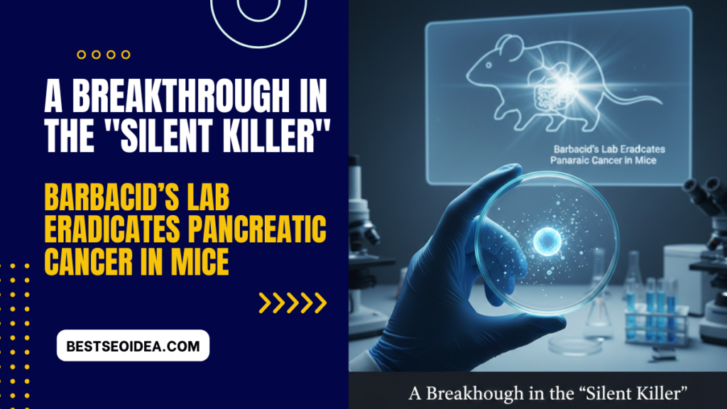 A Breakthrough in the "Silent Killer": Barbacid’s Lab Eradicates Pancreatic Cancer in Mice 3 A Breakthrough in the "Silent Killer": Barbacid’s Lab Eradicates Pancreatic Cancer in Mice