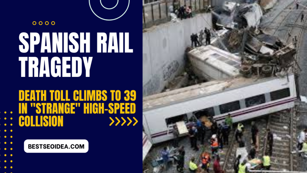 Spanish Rail Tragedy: Death Toll Climbs to 39 in "Strange" High-Speed Collision (Watch Live) 4 Spanish Rail Tragedy: Death Toll Climbs to 39 in "Strange" High-Speed Collision