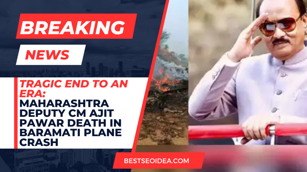 Tragic End to an Era: Maharashtra Deputy CM Ajit Pawar Death in Baramati Plane Crash
