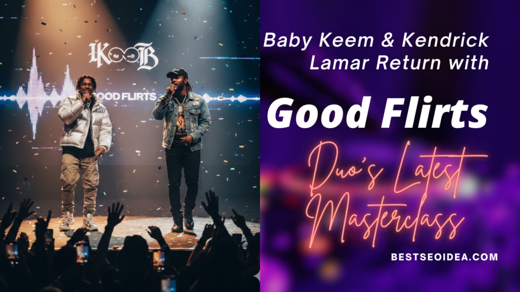 New Heat: Baby Keem & Kendrick Lamar Unleash "Good Flirts" 4 New Heat: Baby Keem & Kendrick Lamar Unleash "Good Flirts"