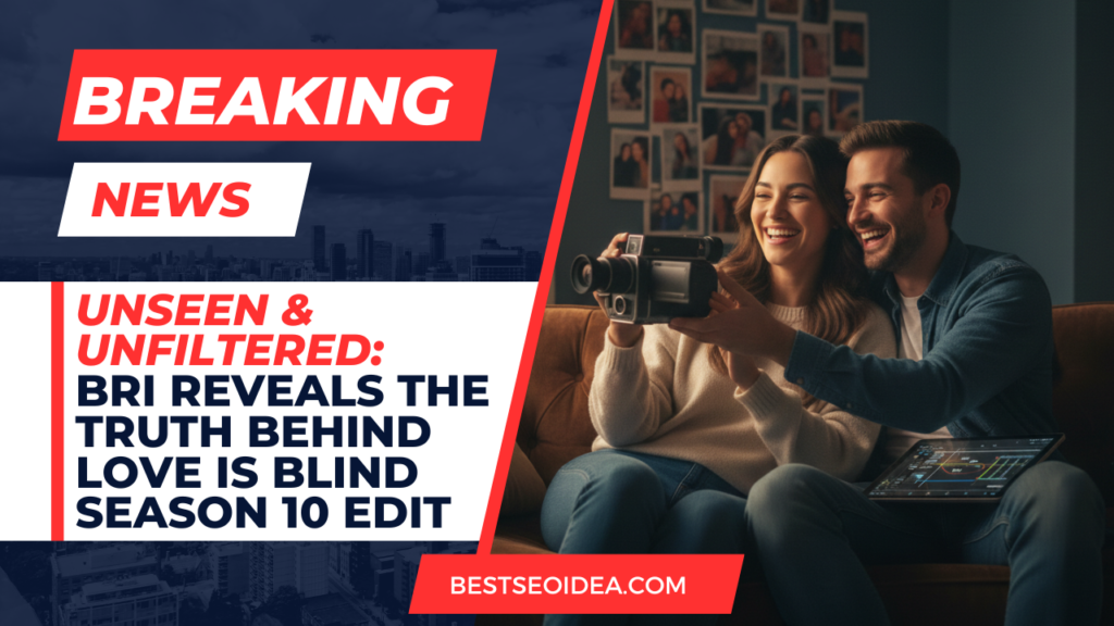 Unseen & Unfiltered: Bri Reveals the Truth Behind Love is Blind Season 10 Edit