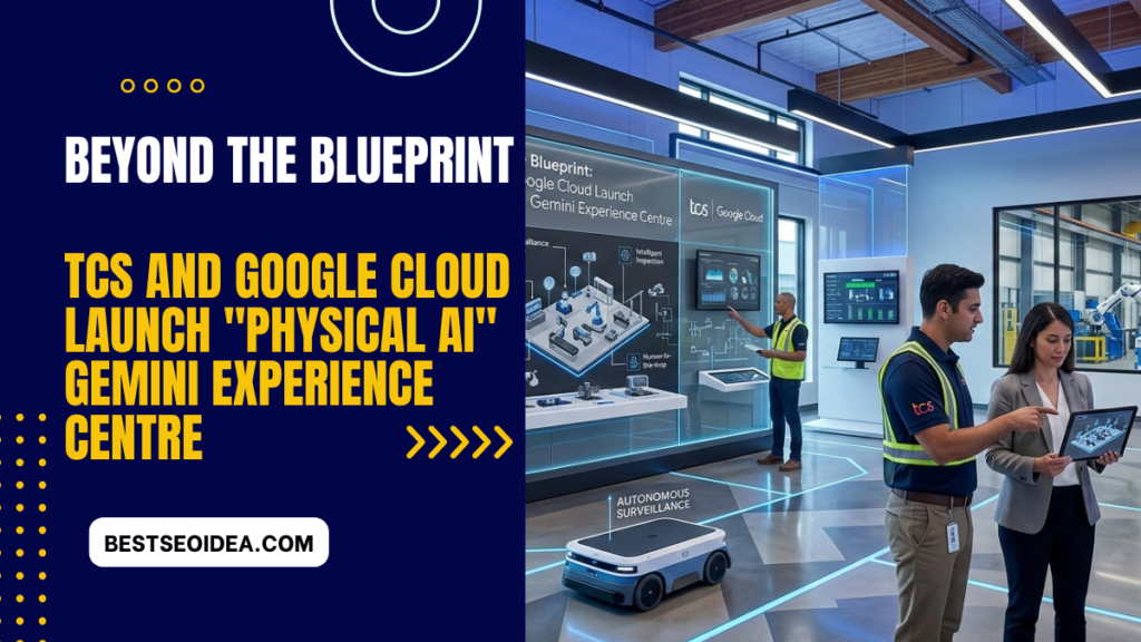 Beyond the Blueprint: TCS and Google Cloud Launch "Physical AI" Gemini Experience Centre 4 Beyond the Blueprint: TCS and Google Cloud Launch "Physical AI" Gemini Experience Centre