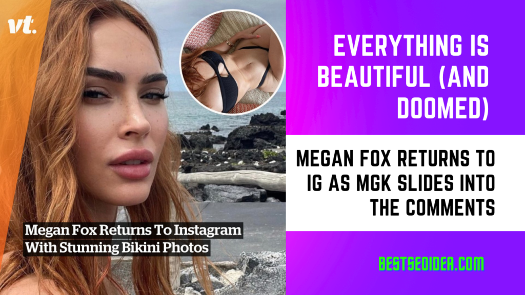Everything is Beautiful (And Doomed): Megan Fox Returns to IG as MGK Slides Into the Comments